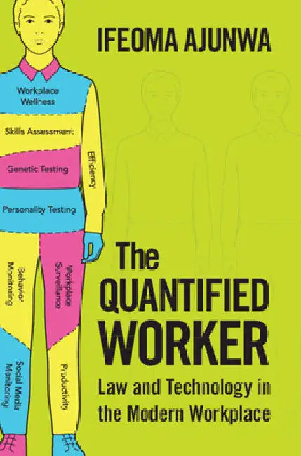 The Quantified Worker by Ifeoma Ajunwa