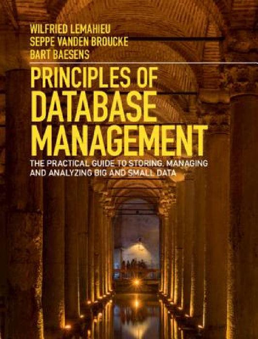 Principles of Database Management by Wilfried LeMahieu, Seppe Vanden Broucke, Bart Baesens