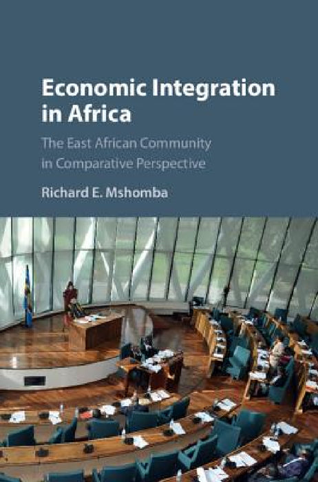 Economic Integration in Africa: The East African Community in Comparative Perspective by Richard E. Mshomba