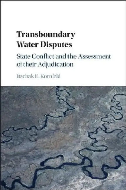Transboundary Water Disputes by Itzchak E. Kornfeld