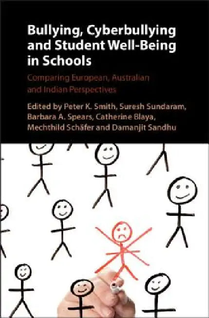 Bullying, Cyberbullying and Student Well-Being in Schools: Comparing European, Australian and Indian Perspectives by Peter K. Smith, Suresh Sundaram, Barbara A. Spears