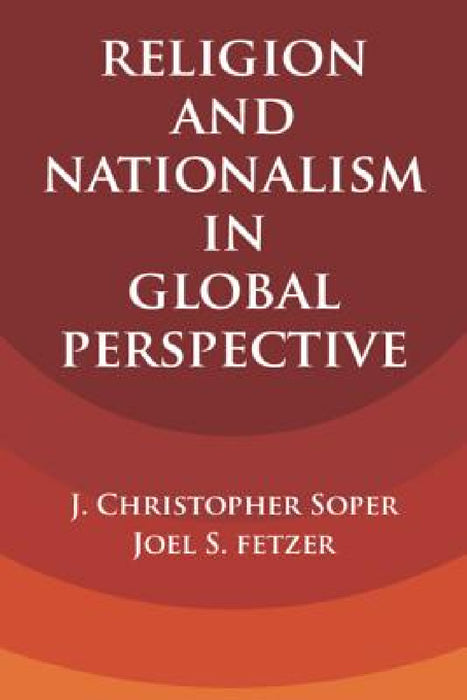 Religion and Nationalism in Global Perspective by J. Christopher Soper, Joel S. Fetzer