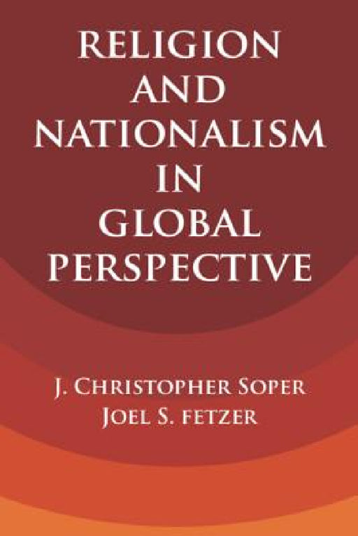 Religion and Nationalism in Global Perspective by J. Christopher Soper, Joel S. Fetzer