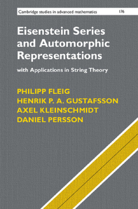 Eisenstein Series and Automorphic Representations by Philipp Fleig, Henrik P. a. Gustafsson, Axel Kleinschmidt