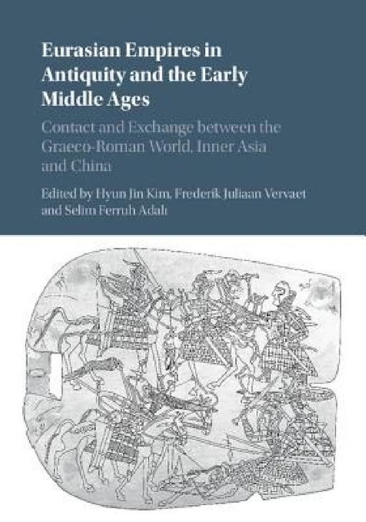 Eurasian Empires in Antiquity and the Early Middle Ages by Hyun Jin Kim, Frederik Juliaan Vervaet, Selim Ferruh Adalı