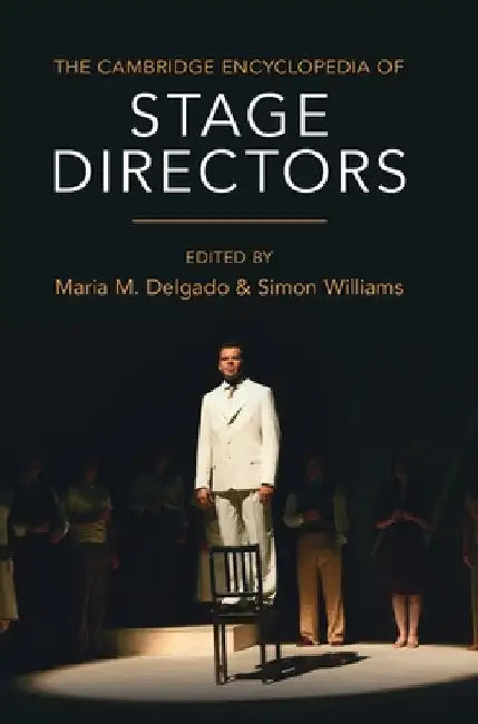 The Cambridge Encyclopedia of Stage Directors by Maria M. Delgado