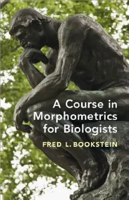 A Course in Morphometrics for Biologists by Fred L. Bookstein