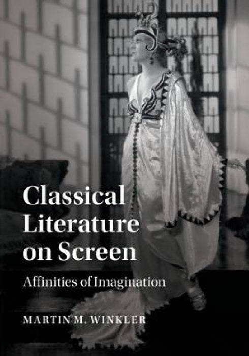 Classical Literature on Screen by Martin M. Winkler