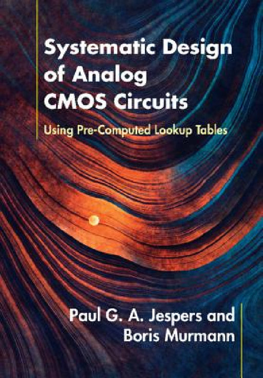 Systematic Design of Analog CMOS Circuits by Paul G. a. Jespers, Boris Murmann