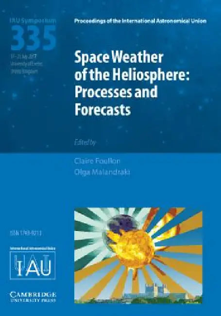 Space Weather of the Heliosphere (Iau S335): Processes and Forecasts by Claire Foullon, Olga Malandraki