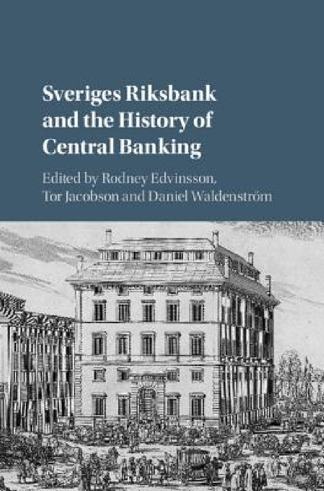Sveriges Riksbank and the History of Central Banking by Rodney Edvinsson, Tor Jacobson, Daniel Waldenström