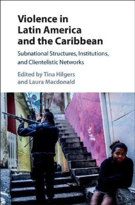 Violence in Latin America and the Caribbean by Tina Hilgers, Laura MacDonald
