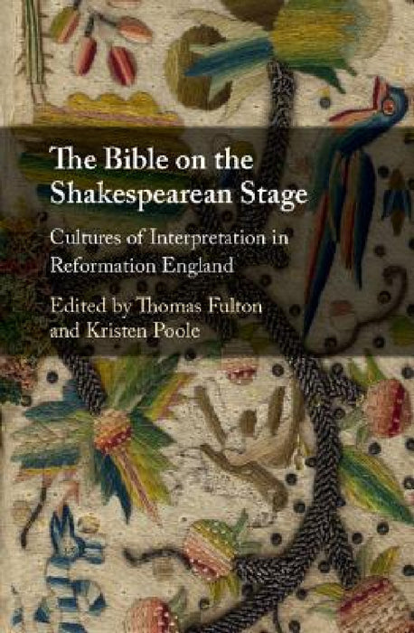 The Bible on the Shakespearean Stage by Thomas Fulton, Kristen Poole