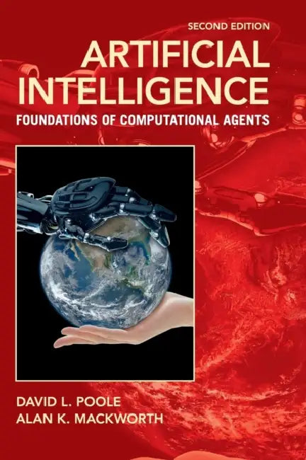 Artificial Intelligence: Foundations of Computational Agents by David L. Poole