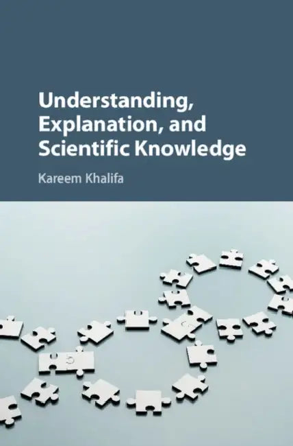 Understanding, Explanation, and Scientific Knowledge by Kareem Khalifa
