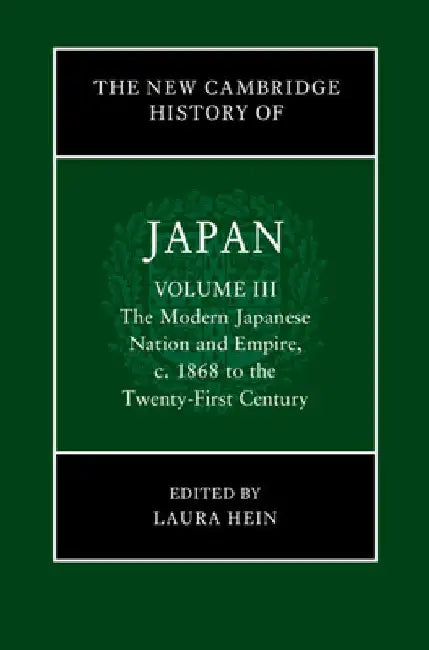 The New Cambridge History of Japan: Volume 3, the Modern Japanese Nation and Empire, C.1868 to the Twenty-First Century by Laura Hein