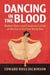 Dancing in the Blood: Modern Dance and European Culture on the Eve of the First World War by Edward Ross Dickinson