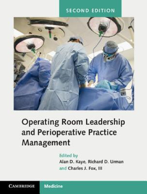 Operating Room Leadership and Perioperative Practice Management by Alan David Kaye, Richard D. Urman, III Fox Charles J.