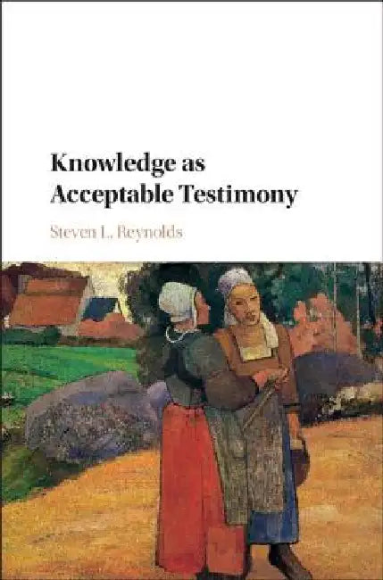 Knowledge as Acceptable Testimony by Steven L. Reynolds