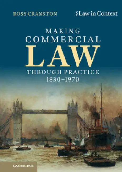 Making Commercial Law Through Practice 1830-1970 by Ross Cranston