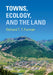 Towns, Ecology, and the Land by Richard T. T. Forman