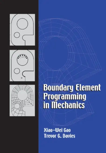 Boundary Element Programming in Mechanics by Xiao-Wei Gao, Trevor G. Davies