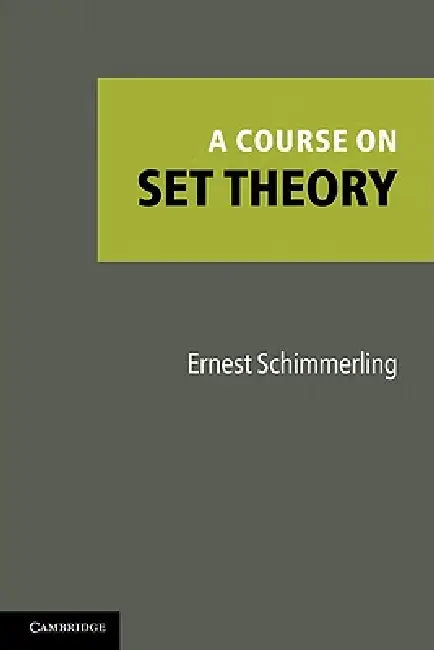 A Course on Set Theory by Ernest Schimmerling
