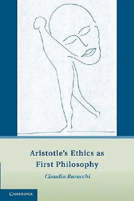 Aristotle's Ethics as First Philosophy by Claudia Baracchi