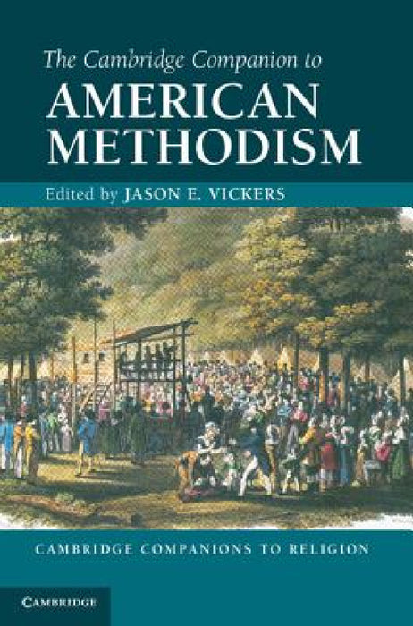 The Cambridge Companion to American Methodism by Jason E. Vickers