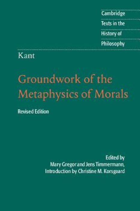 Kant: Groundwork of the Metaphysics of Morals by Christine M. Korsgaard