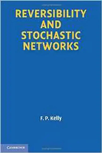 Reversibility And Stochastic Networks by Professor F. P. Kelly
