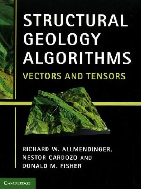 Structural Geology Algorithms: Vectors and Tensors by Richard W. Allmendinger, Nestor Cardozo, Donald M. Fisher