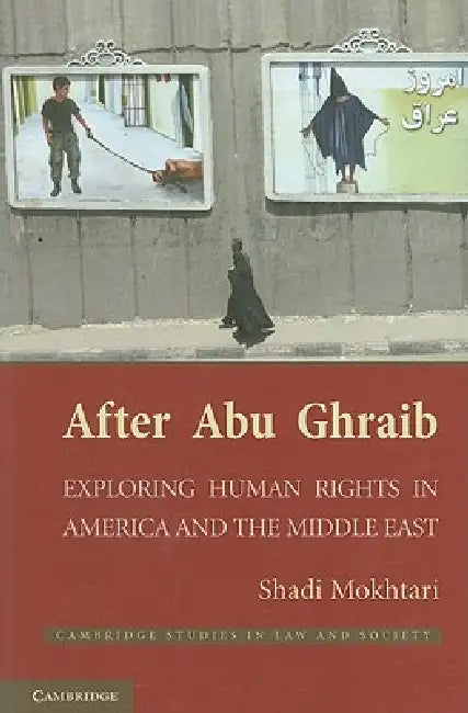 After Abu Ghraib: Exploring Human Rights in America and the Middle East by Shadi Mokhtari