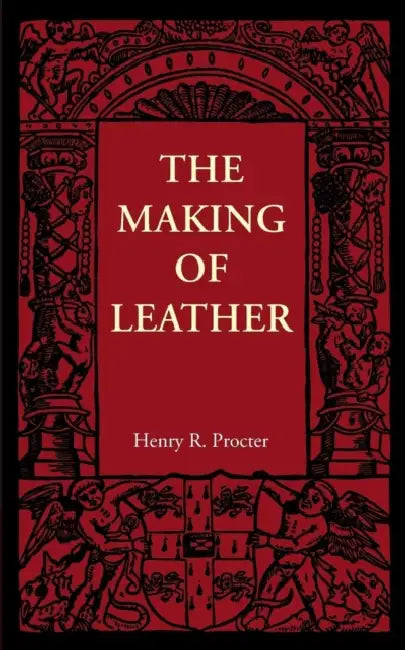 The Making of Leather by Henry R. Procter