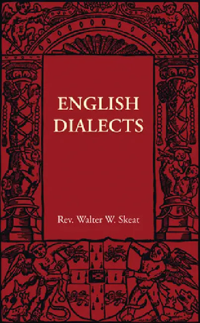 English Dialects: From the Eighth Century to the Present Day by Walter W. Skeat
