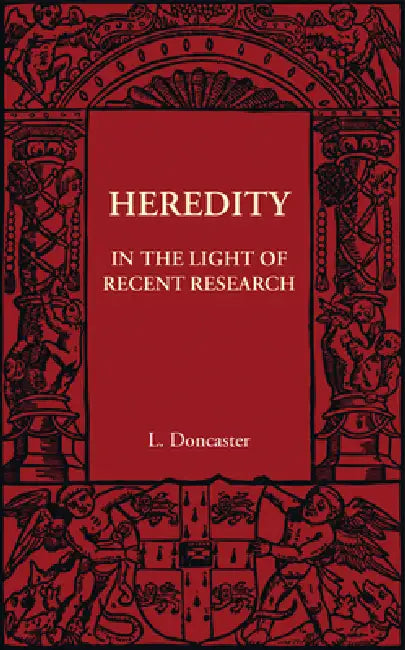 Heredity: In the Light of Recent Research by L. Doncaster
