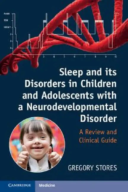 Sleep and Its Disorders in Children and Adolescents with a Neurodevelopmental Disorder by Gregory Stores