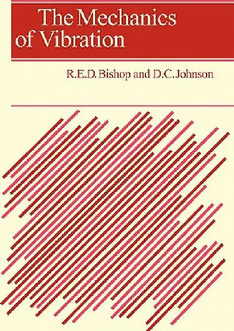 The Mechanics of Vibration by Richard Evelyn Donohue Bishop, D. C. Johnson, R. E. D. Bishop