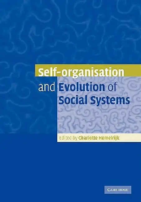Self-Organisation and Evolution of Biological and Social Systems by Charlotte Hemelrijk