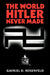 The World Hitler Never Made: Alternate History and the Memory of Nazism by Gavriel D. Rosenfeld