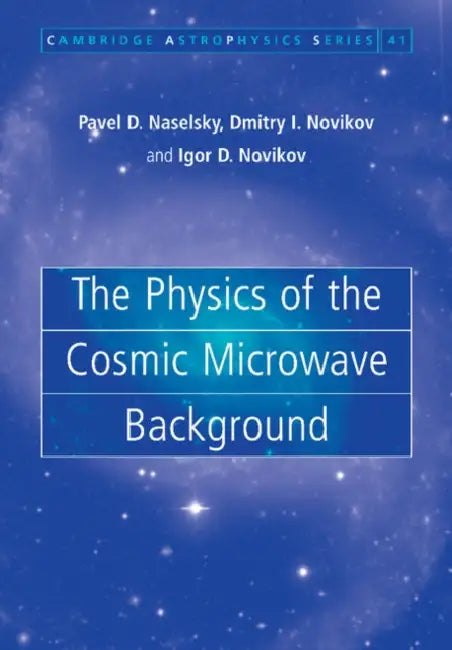 The Physics of the Cosmic Microwave Background by Pavel D. Naselsky, Dmitry I. Novikov, Igor D. Novikov