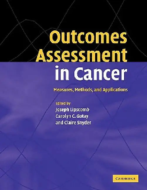 Outcomes Assessment in Cancer: Measures, Methods and Applications by Joseph Lipscomb, Carolyn C. Gotay, Claire Snyder