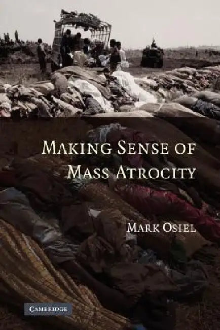 Making Sense of Mass Atrocity by Mark Osiel