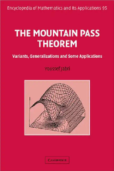 The Mountain Pass Theorem: Variants, Generalizations and Some Applications by Youssef Jabri