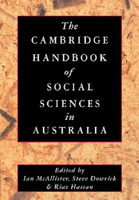 The Cambridge Handbook of Social Sciences in Australia by Ian McAllister, Steve Dowrick, Riaz Hassan