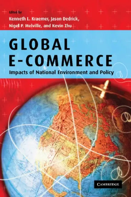 Global E-Commerce: Impacts of National Environment and Policy by Kenneth L. Kraemer, Jason Dedrick, Nigel P. Melville