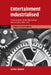 Entertainment Industrialised: The Emergence of the International Film Industry, 1890 1940 by Gerben Bakker