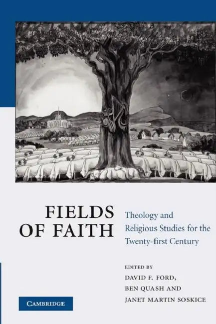 Fields of Faith: Theology and Religious Studies for the Twenty-First Century by David F. Ford, Ben Quash, Janet Martin Soskice