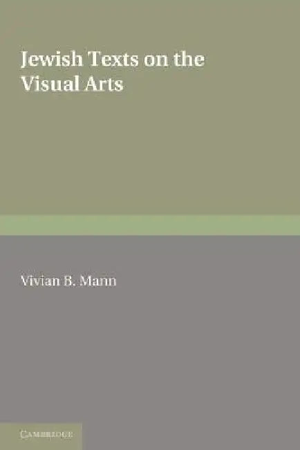 Jewish Texts on the Visual Arts by Vivian B. Mann