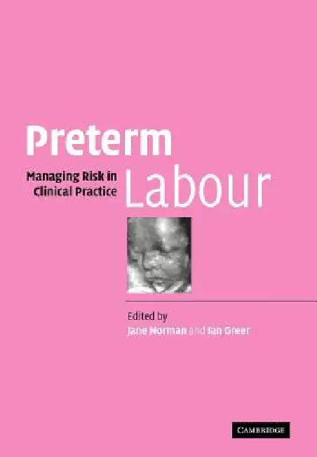 Preterm Labour: Managing Risk in Clinical Practice by Jane Norman, Ian Greer